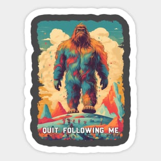 Quit Following Me - Bigfoot Sticker
